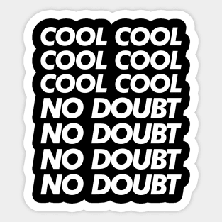 Cool Cool Cool No Doubt No Doubt No Doubt Sticker